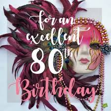 80th birthday:best wishes should honor your loved one's eight decades on this planet — no easy feat by a longshot. 80th Birthday Wishes Here S To Life S Blessings