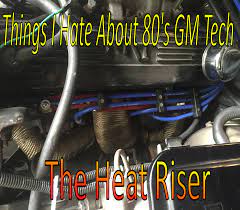 Things I Hate About 80 S Gm Tech The Heat Riser