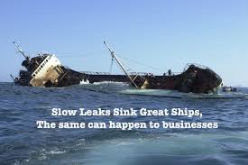 slow leaks sink ships  and companies