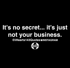 It S No Secret It S Just Not Your Business Quotes Ihearts143quotes Daily Motivational Quotes Motivational Quotes Quotable Quotes