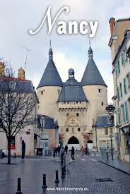 Discover The City Of Nancy In Lorraine French Moments France City Nancy France France Travel