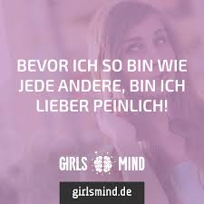 Bevor Ich So Bin Wie Jede Andere Bin Ich Lieber Peinlich Girlsmind
