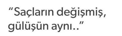 Saclarin Degismis Gulusun Ayni Yalniz Adam Ask Sozleri Anlamli Sozler Ask Ask Sozleri Adlar