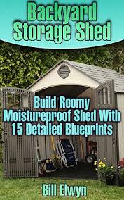 Our goal for this project is to build three sturdy plywood shelves. Backyard Storage Shed Build Roomy Moistureproof Shed With 15 Detailed Blueprints Shed Plan Book How To Build A Shed By Bill Elwyn