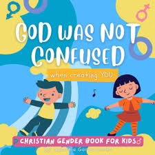 God Was Not Confused When Creating You: Christian Gender for Kids, Biblical  Rhyming Book for Toddlers: Garcia Sorto, Gabriela: 9798366218078: ...