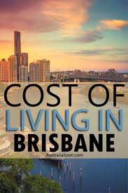 Cost Of Living In Brisbane Australia Moving To Australia Australia Soon Moving To Australia Oceania Travel Australia Travel