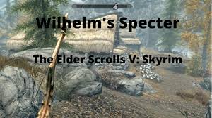 Snapleg cave explorer (10 points): Wilhelm S Specter The Elder Scrolls V Skyrim Walkthrough Guide Gamefaqs