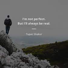 Tupac Shakur Frase I M Not Perfect But I Ll Always Be Real Citacoes E Frases Famosas