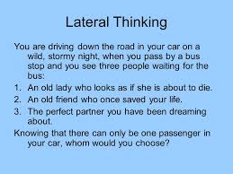 Lateral thinking puzzles with answers. Lateral Thinking You Are Driving Down The Road In Your Car On A Wild Stormy Night When You Pass By A Bus Stop And You See Three People Waiting For The