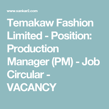 Temakaw Fashion Limited Position Production Manager Pm Job Circular Vacancy Job Circular Positivity Job