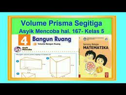 Kunci jawaban matematika kelas 5 halaman 166. Menghitung Volume Prisma Segitiga Asyik Mencoba Hal 167 Senang Belajar Matematika Kelas 5 Bab 4 Youtube