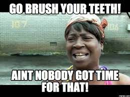 Funny Teeth Weird Pics Images Free Funny Teeth Meme Go Brush Your Teeth Aint Nobody Got Time For That Image Mojly