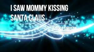 I really did see mommy kissing santa claus and i'm gonna tell my daddy. I Saw Mommy Kissing Santa Claus Von Jessica Simpson Laut De Song
