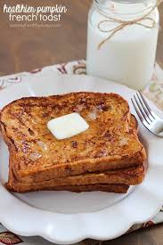 Crazy Amazing Pumpkin French Toast Made Healthier Using Egg Whites And 100 Whole Wheat Bread Pumpkin French Toast Pumpkin Recipes Healthy Pumpkin