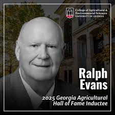 Douglas native Ralph Evans will be inducted into the Georgia Agricultural  Hall of Fame at the 2025 UGA College of Agriculture and Environmental  Sciences awards gala