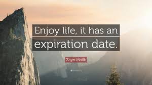 We demonstrate quote expirations and show you how to add them to using quote expirations on a quote. Zayn Malik Quote Enjoy Life It Has An Expiration Date