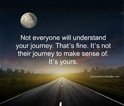 Not Everyone Will Understand Your Journey That S Fine It S Not Journey Quotes Understanding Yourself Life Quotes