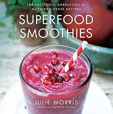 Superfood Smoothies 100 Delicious Energizing Nutrient Dense Recipes Julie Morris S Superfoods Pd Superfood Smoothie Smoothie Recipes Healthy Smoothie Book