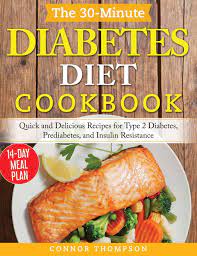 Prediabetic diet & health tips. The 30 Minute Diabetes Diet Plan Cookbook Quick And Delicious Recipes For Type 2 Diabetes Prediabetes And Insulin Resistance Thompson Connor 9781989874691 Amazon Com Books
