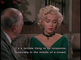 It S A Terrible Thing To Be Lonesome Especially In The Middle Of A Crowd Marilyn Quotes L Classic Movie Quotes Old Movie Quotes Gentlemen Prefer Blondes