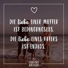 Die Liebe Einer Mutter Ist Bedingungslos Die Liebe Eines Vaters Ist Endlos Mutter Zitate Mutter Spruche Vater Spruche