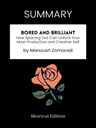 The quickest way to understand what a book about is by reading a book summary. Read Summary Bored And Brilliant How Spacing Out Can Unlock Your Most Productive And Creative Self By Manoush Zomorodi Online By Shortcut Edition Books