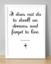 Check spelling or type a new query. Harry Potter Print With Dumbledore Quote It Does Not Do To Dwell On Dreams And Forget To Live 148 X 210 Mm 2 Dumbledore Quotes Harry Potter Print Quotes