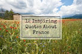 Maybe you would like to learn more about one of these? 12 Inspiring Quotes About France A French Collection