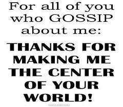 To All Those Who Gossip About Me Gossip Quotes Funny Quotes Talking Quotes