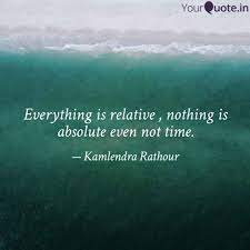 What you think you become». Everything Is Relative Quotes Writings By Kamlendra Rathour Yourquote