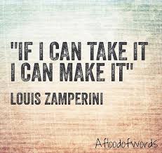 If I Can Take It I Can Make It Pete Zamperini To Louis Zamperini Posted Originally By Afloodofwords On Inst Clever Quotes Movie Quotes Unbroken Quotes