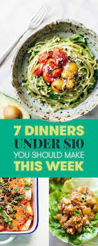 7 Dinners Under 10 You Should Make This Week Dinner Recipes Easy Quick Inexpensive Dinners Cheap Dinners