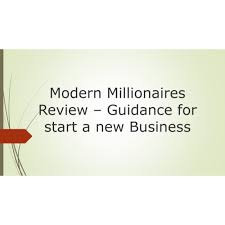Maybe you would like to learn more about one of these? Modern Millionaires Review Steps To Start A New Business