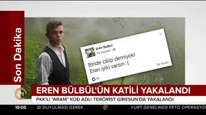 Birçok kullanıcı 'i̇yi ki varsın eren' etiketi ile paylaşım yaptı. Eren Bulbul Un Katili Yakalandi Dailymotion Video