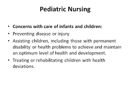 Health during Infancy & Childhood. CHILD HEALTH NURSING: Pediatric nursing  also focuses