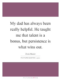 My Dad Has Always Been Really Helpful He Taught Me That Talent Picture Quotes