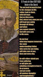 We can never attain to perfection while we have an affection for any imperfection. Do Not Look Forward In Fear To The Changes In Life Rather Look To Them With Full Hope That As Saint Quotes Catholic St Francis De Sales Saint Francis Prayer