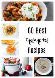 60 Best Instant Pot Recipes For Easy Dinners The Foodie Dietitian Best Instant Pot Recipe Recipes Pot Recipes