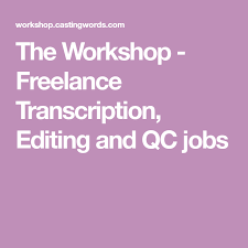 The Workshop Freelance Transcription Editing And Qc Jobs Typing Jobs Transcription Job