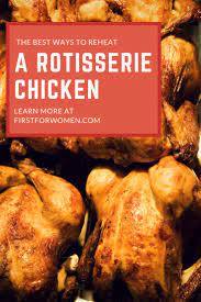 How To Reheat Rotisserie Chicken So It S As Delicious As The Day You Bought It Rotisserie Chicken Reheating Rotisserie Chicken Rotisserie