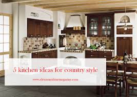 Check spelling or type a new query. 5 Kitchen Ideas For Country Style Elena Sunshine Magazine