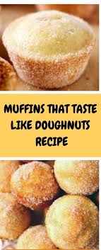 Muffins That Taste Like Doughnuts Recipe Doughnut Recipe Donut Recipes Recipes