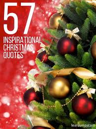 There are christmas quotes that rejoice the spirit of joy and happiness on the holy occasion. 57 Inspirational Christmas Quotes That Will Put You In The Holiday Spirit