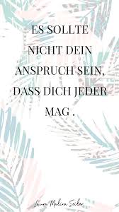 Es Sollte Nicht Dein Anspruch Sein Dass Dich Jeder Mag Laura Malina Seiler Momente Zitate Energie Zitate Tolle Worte