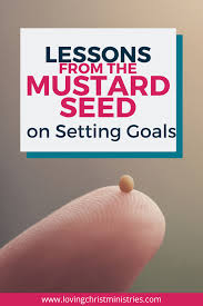 Lessons From The Mustard Seed On Setting Goals Mustard Seed Setting Goals Seeds