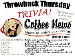 Julian chokkattu/digital trendssometimes, you just can't help but know the answer to a really obscure question — th. Coffee News Ca Throwback Thursday Trivia Week 4 Questions Week 3 Answers Facebook