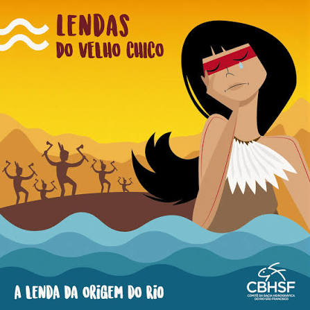 Texto Alternativo: Ilustração em estilo vetorial com tons quentes de amarelo e azul. Na parte superior esquerda, lê-se o título "Lendas do Velho Chico" em letras vermelhas acompanhado do símbolo de ondas brancas. Em primeiro plano, do lado direito, uma jovem indígena com os olhos fechados e expressão triste chora, com uma lágrima escorrendo pelo rosto. Ela possui uma pintura vermelha cobrindo a região dos olhos, cabelo preto longo e usa um colar de penas brancas.

Abaixo dela, as águas azuis em ondas do rio ocupam a parte inferior da imagem. Ao fundo, sob um céu amarelo gradiente, estão as silhuetas marrons de vários guerreiros indígenas segurando machados ou tacapes. No canto inferior esquerdo, lê-se "A lenda da origem do rio" em letras brancas e, no canto inferior direito, está a logomarca do Comité da Bacia Hidrográfica do Rio São Francisco (CBHSF).