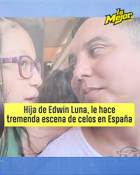"Hija de Edwin Luna, le hace tremenda escena de celos en España "