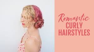 Top 12 romantic hairstyles for summer via. 3 Romantic Hairstyles In Curly Hair Easy Curly Styles Youtube