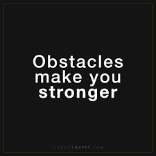 Obstacles Make You Live Life Happy Life Quotes Obstacle Quotes Empowering Quotes